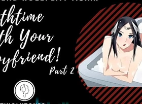 (Part 2) Bath time forth your boyfriend! day Roleplay ASMR. Male well-chosen M4F Audio Unique